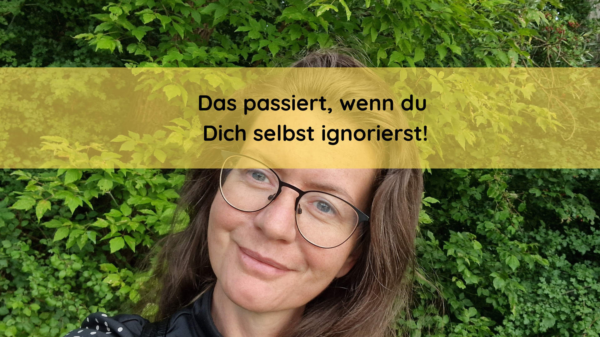 Das passiert, wenn du Dich selbst ignorierst!