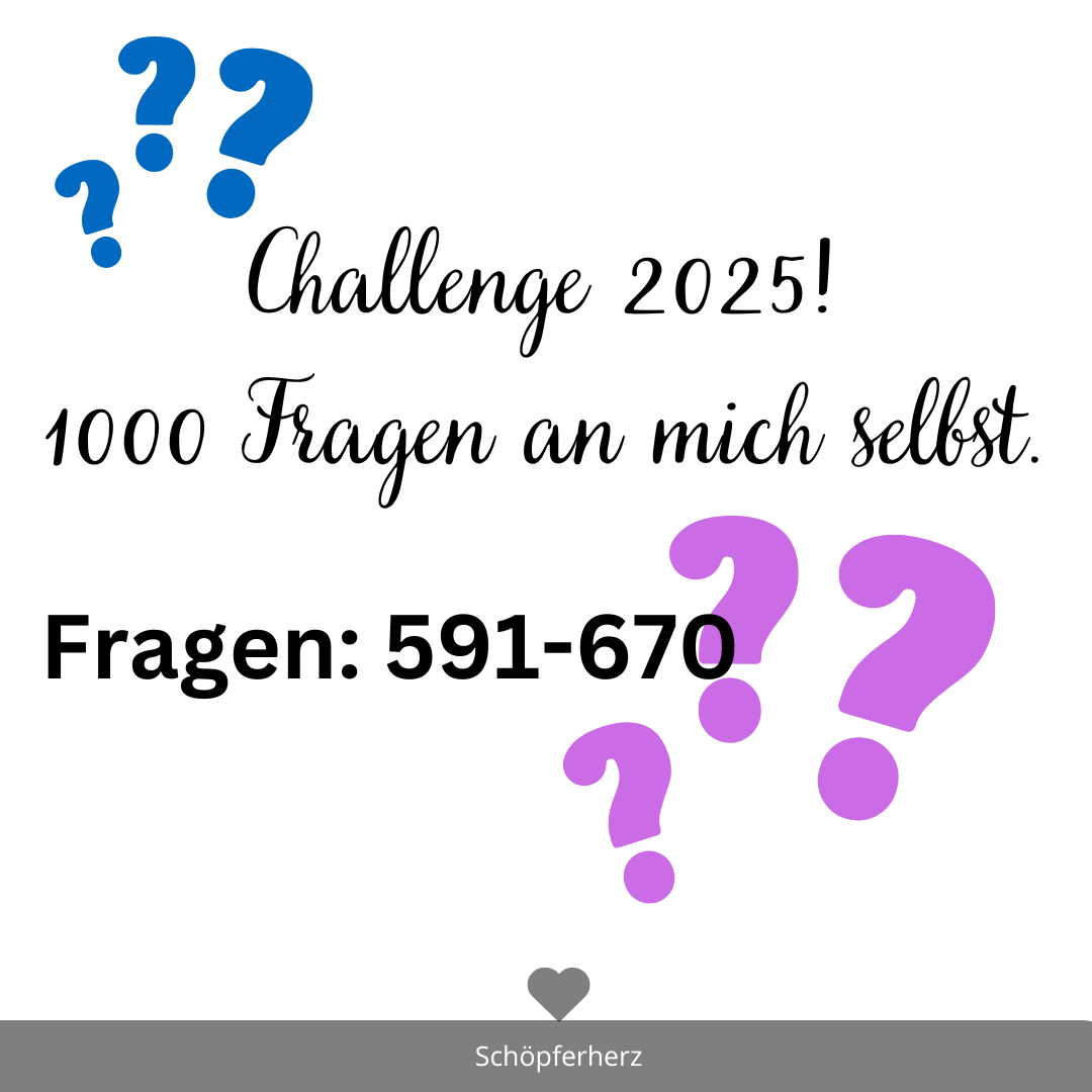 Challenge 2025: 1000 Fragen an mich selbst 591-670