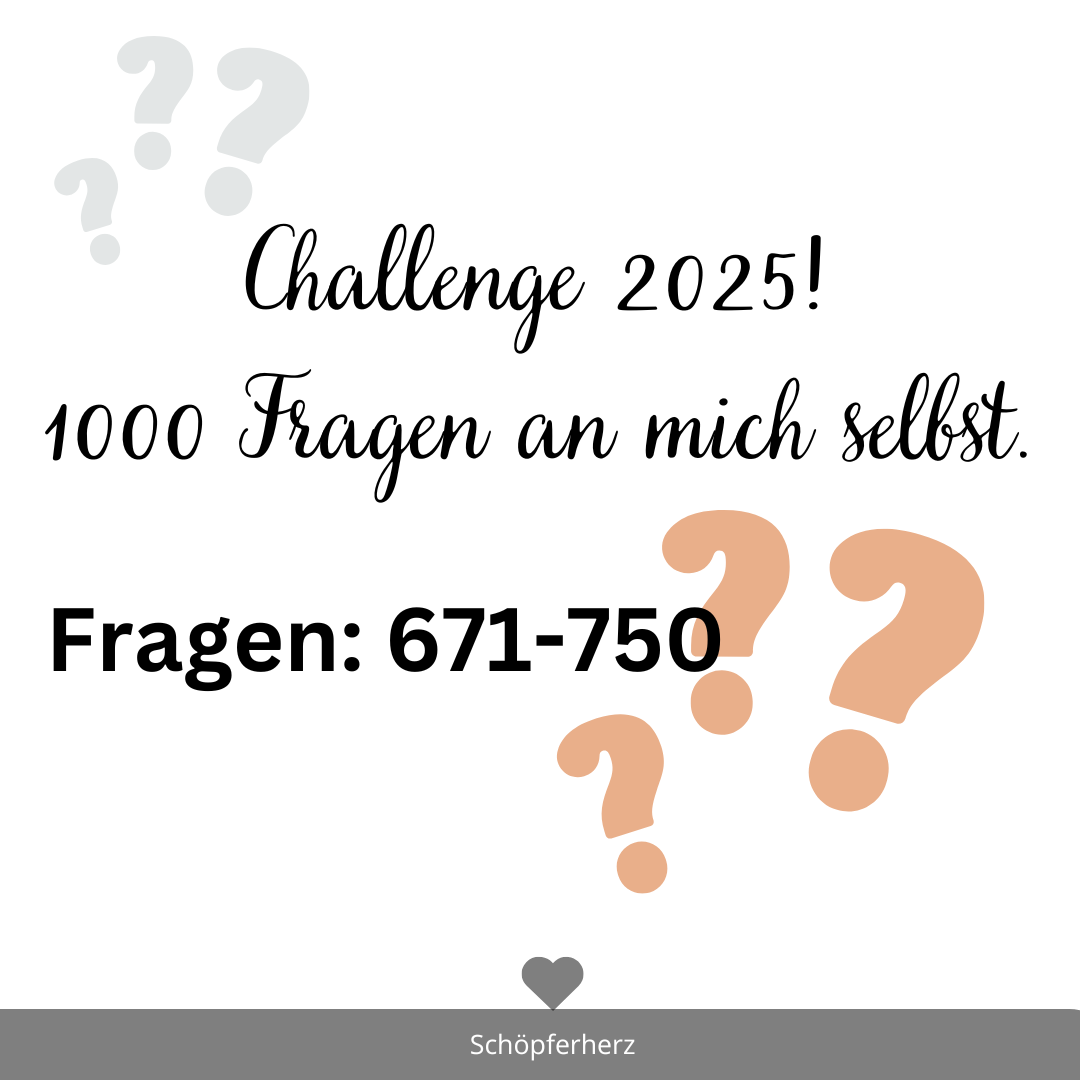 Challenge 2025: 1000 Fragen an mich selbst 671-750